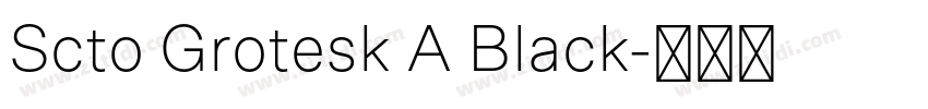 Scto Grotesk A Black字体转换 Scto Grotesk A Black字体转换
